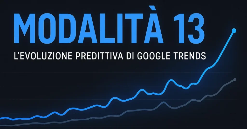 Grafica promozionale di Modalità 13 con titolo in blu ed effetto grafico che mostra una crescita, descritta come l’evoluzione predittiva di Google Trends.